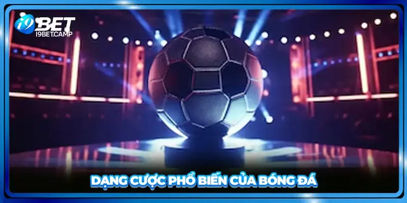 Dạng cược phổ biến của bóng đá