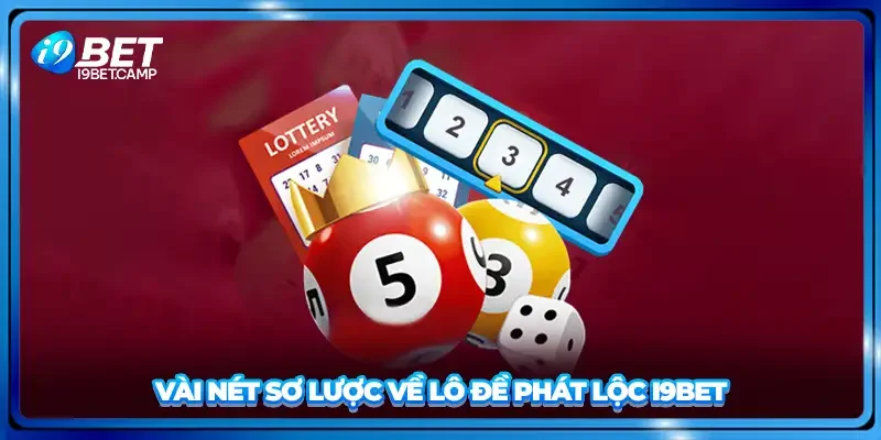 Vài nét sơ lược về lô đề phát lộc I9BET